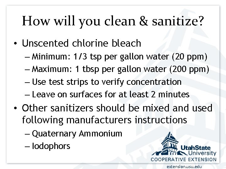 How will you clean & sanitize? • Unscented chlorine bleach – Minimum: 1/3 tsp