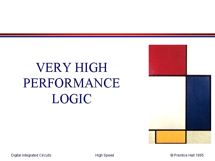 VERY HIGH PERFORMANCE LOGIC Digital Integrated Circuits High Speed © Prentice Hall 1995 