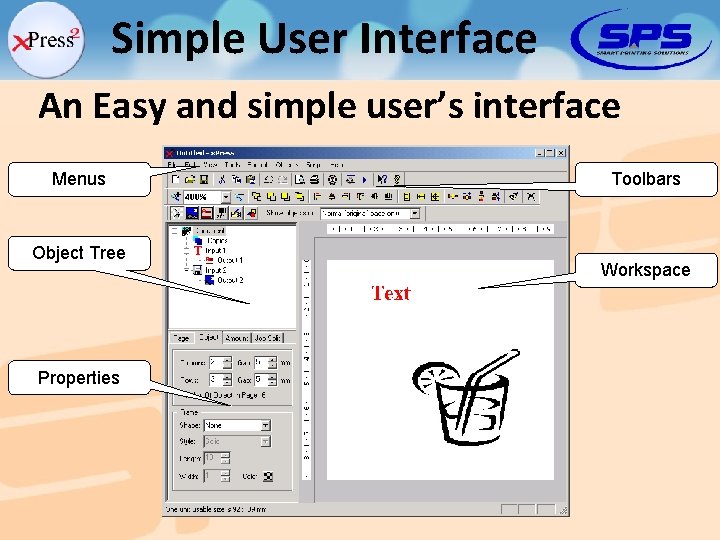 Simple User Interface An Easy and simple user’s interface Menus Object Tree Properties Toolbars