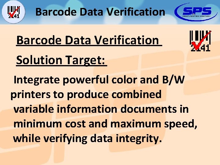 Barcode Data Verification Solution Target: Integrate powerful color and B/W printers to produce combined