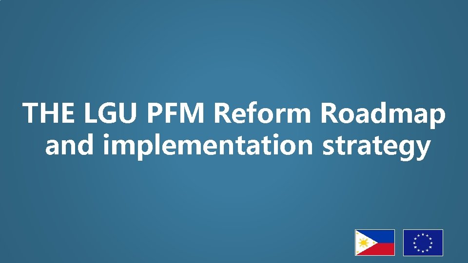 THE LGU PFM Reform Roadmap and implementation strategy 