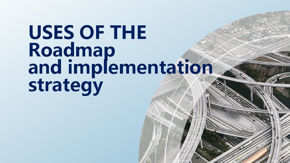 USES OF THE Roadmap and implementation strategy 