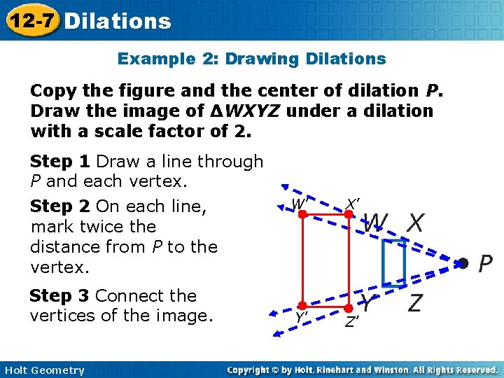 12 -7 Dilations Example 2: Drawing Dilations Copy the figure and the center of 12 -7 Dilations Example 2: Drawing Dilations Copy the figure and the center of