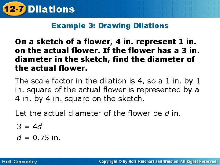 12 -7 Dilations Example 3: Drawing Dilations On a sketch of a flower, 4 12 -7 Dilations Example 3: Drawing Dilations On a sketch of a flower, 4
