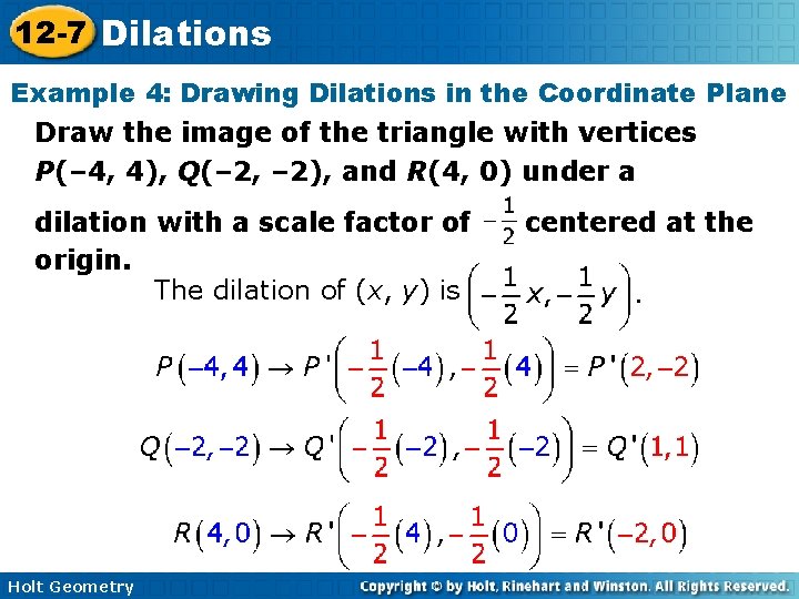 12 -7 Dilations Example 4: Drawing Dilations in the Coordinate Plane Draw the image 12 -7 Dilations Example 4: Drawing Dilations in the Coordinate Plane Draw the image