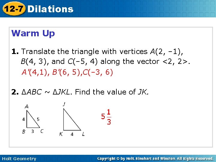 12 -7 Dilations Warm Up 1. Translate the triangle with vertices A(2, – 1), 12 -7 Dilations Warm Up 1. Translate the triangle with vertices A(2, – 1),