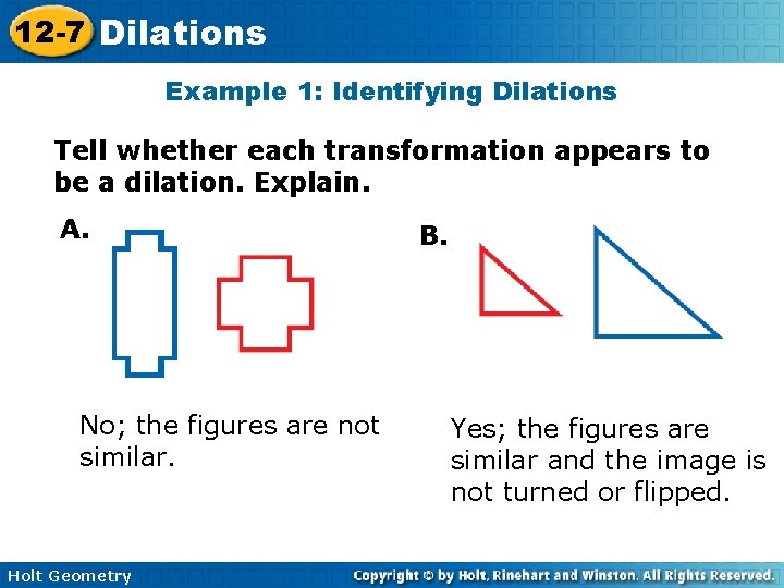 12 -7 Dilations Example 1: Identifying Dilations Tell whether each transformation appears to be 12 -7 Dilations Example 1: Identifying Dilations Tell whether each transformation appears to be