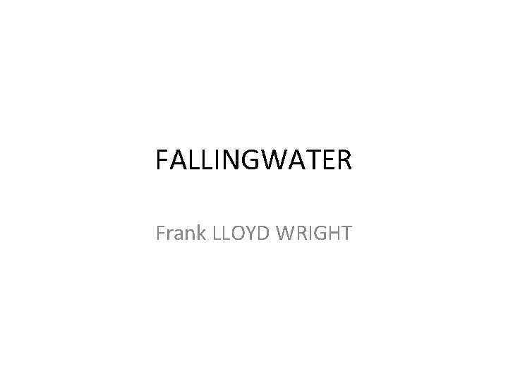 FALLINGWATER Frank LLOYD WRIGHT 