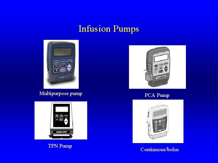 Infusion Pumps Multipurpose pump TPN Pump PCA Pump Continuous/bolus 