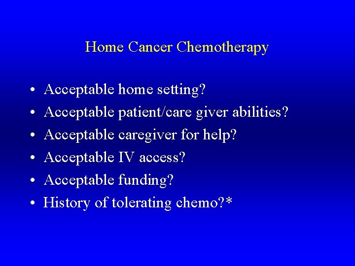 Home Cancer Chemotherapy • • • Acceptable home setting? Acceptable patient/care giver abilities? Acceptable