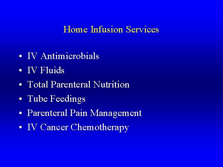 Home Infusion Services • • • IV Antimicrobials IV Fluids Total Parenteral Nutrition Tube