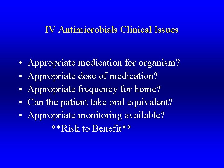 IV Antimicrobials Clinical Issues • • • Appropriate medication for organism? Appropriate dose of