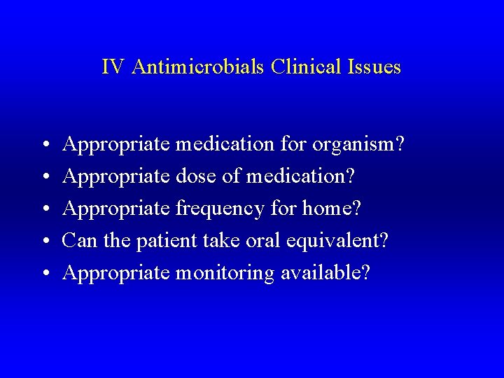 IV Antimicrobials Clinical Issues • • • Appropriate medication for organism? Appropriate dose of