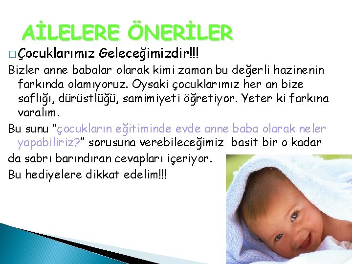 AİLELERE ÖNERİLER � Çocuklarımız Geleceğimizdir!!! Bizler anne babalar olarak kimi zaman bu değerli hazinenin