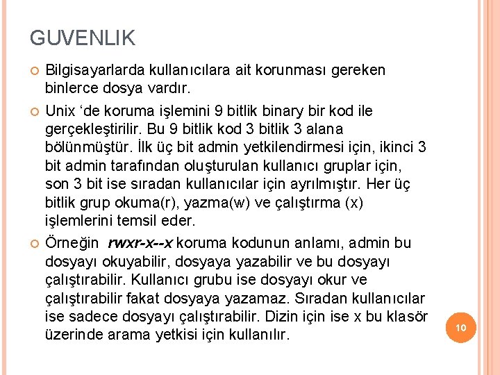 GUVENLIK Bilgisayarlarda kullanıcılara ait korunması gereken binlerce dosya vardır. Unix ‘de koruma işlemini 9