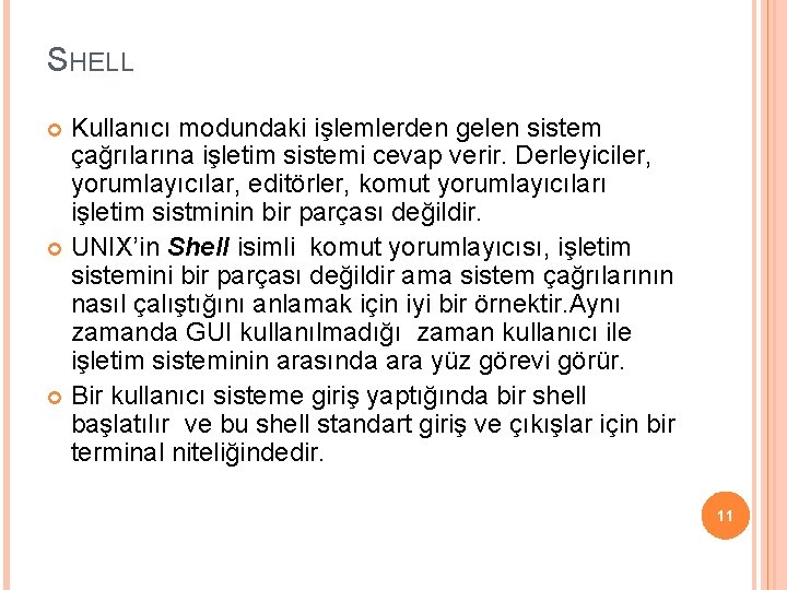 SHELL Kullanıcı modundaki işlemlerden gelen sistem çağrılarına işletim sistemi cevap verir. Derleyiciler, yorumlayıcılar, editörler,