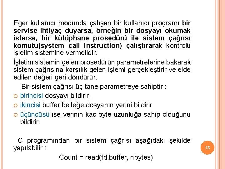 Eğer kullanıcı modunda çalışan bir kullanıcı programı bir servise ihtiyaç duyarsa, örneğin bir dosyayı