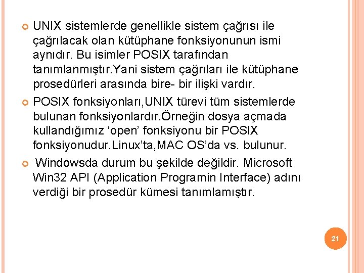 UNIX sistemlerde genellikle sistem çağrısı ile çağrılacak olan kütüphane fonksiyonunun ismi aynıdır. Bu isimler