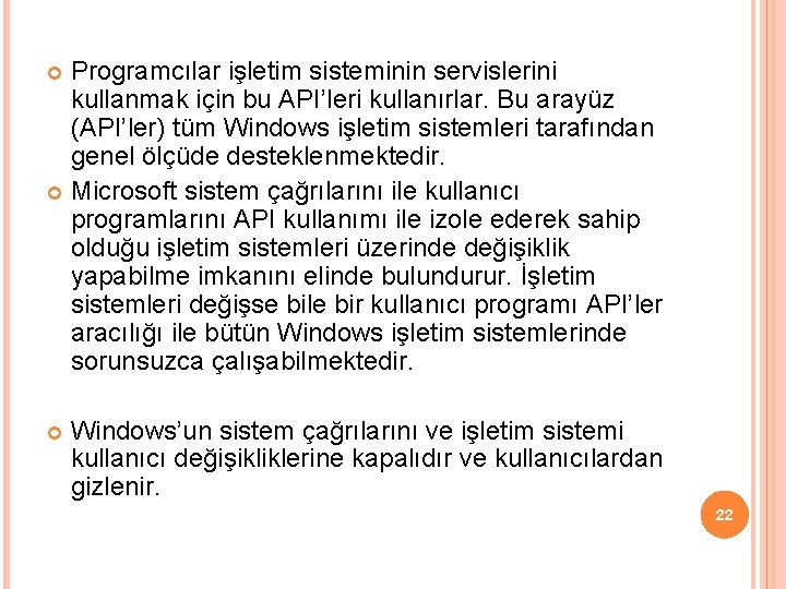 Programcılar işletim sisteminin servislerini kullanmak için bu API’leri kullanırlar. Bu arayüz (API’ler) tüm Windows