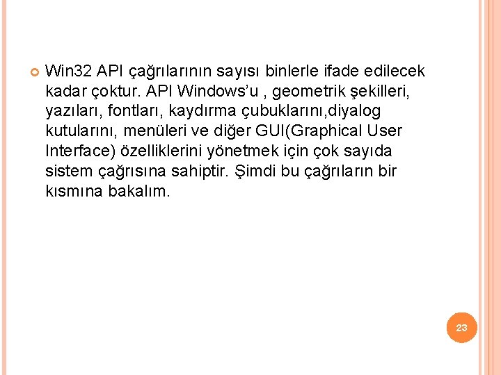 Win 32 API çağrılarının sayısı binlerle ifade edilecek kadar çoktur. API Windows’u , Win 32 API çağrılarının sayısı binlerle ifade edilecek kadar çoktur. API Windows’u ,