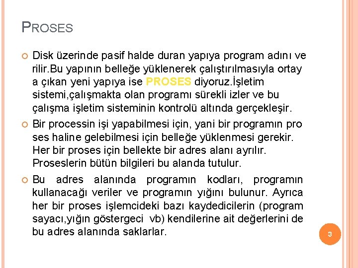 PROSES Disk üzerinde pasif halde duran yapıya program adını ve rilir. Bu yapının belleğe PROSES Disk üzerinde pasif halde duran yapıya program adını ve rilir. Bu yapının belleğe