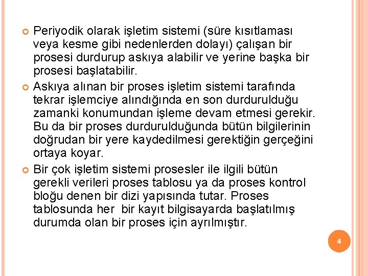 Periyodik olarak işletim sistemi (süre kısıtlaması veya kesme gibi nedenlerden dolayı) çalışan bir prosesi