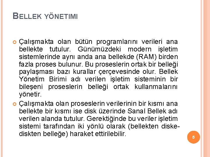 BELLEK YÖNETIMI Çalışmakta olan bütün programlarını verileri ana bellekte tutulur. Günümüzdeki modern işletim sistemlerinde