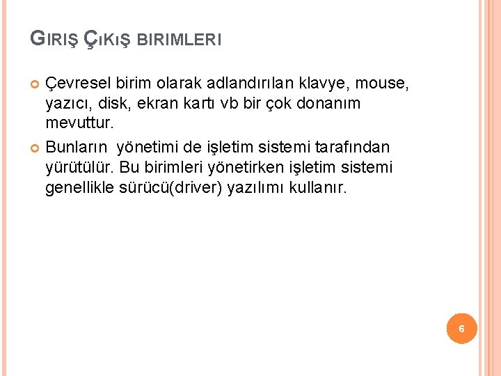 GIRIŞ ÇıKıŞ BIRIMLERI Çevresel birim olarak adlandırılan klavye, mouse, yazıcı, disk, ekran kartı vb GIRIŞ ÇıKıŞ BIRIMLERI Çevresel birim olarak adlandırılan klavye, mouse, yazıcı, disk, ekran kartı vb
