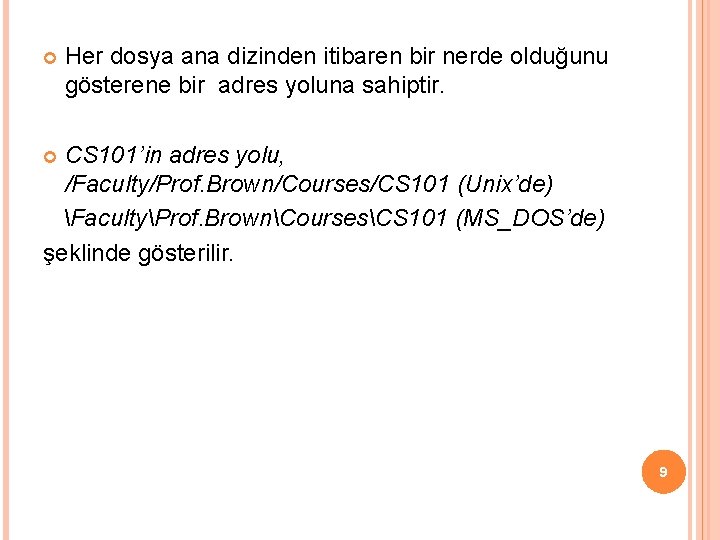 Her dosya ana dizinden itibaren bir nerde olduğunu gösterene bir adres yoluna sahiptir. Her dosya ana dizinden itibaren bir nerde olduğunu gösterene bir adres yoluna sahiptir.