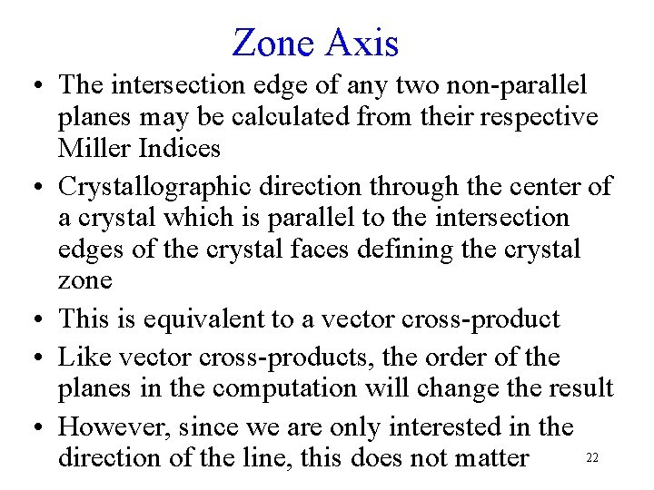 Zone Axis • The intersection edge of any two non-parallel planes may be calculated