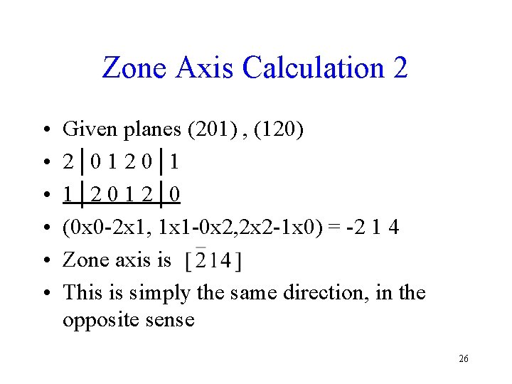 Zone Axis Calculation 2 • • • Given planes (201) , (120) 2│0 1