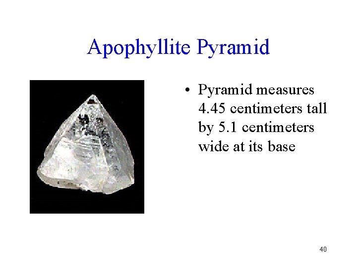 Apophyllite Pyramid • Pyramid measures 4. 45 centimeters tall by 5. 1 centimeters wide