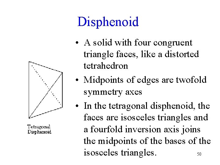 Disphenoid • A solid with four congruent triangle faces, like a distorted tetrahedron •