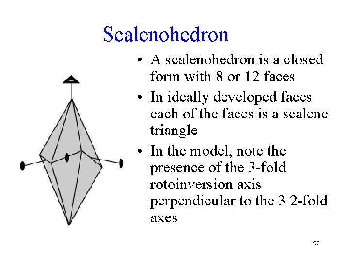 Scalenohedron • A scalenohedron is a closed form with 8 or 12 faces •