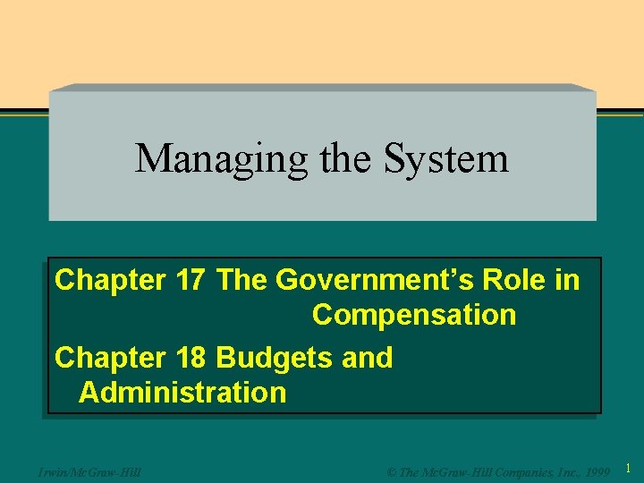 Managing the System Chapter 17 The Government’s Role in Compensation Chapter 18 Budgets and