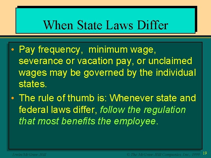 When State Laws Differ • Pay frequency, minimum wage, severance or vacation pay, or