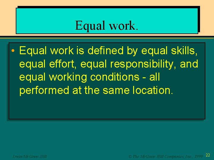 Equal work. • Equal work is defined by equal skills, equal effort, equal responsibility,