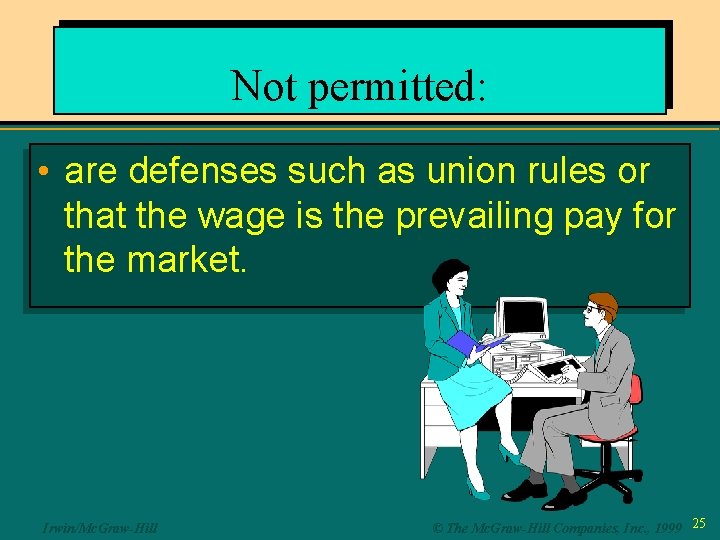 Not permitted: • are defenses such as union rules or that the wage is