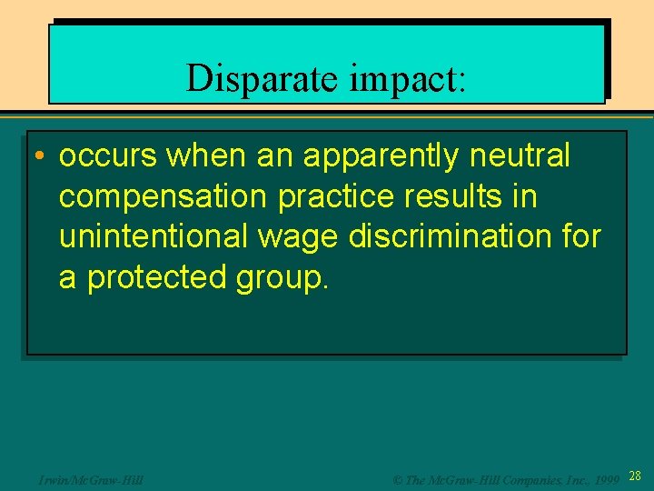 Disparate impact: • occurs when an apparently neutral compensation practice results in unintentional wage