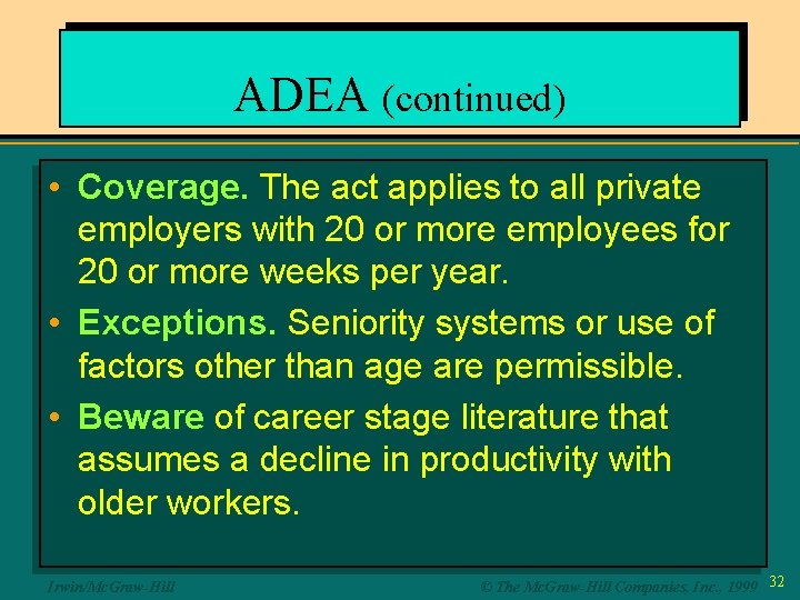 ADEA (continued) • Coverage. The act applies to all private employers with 20 or