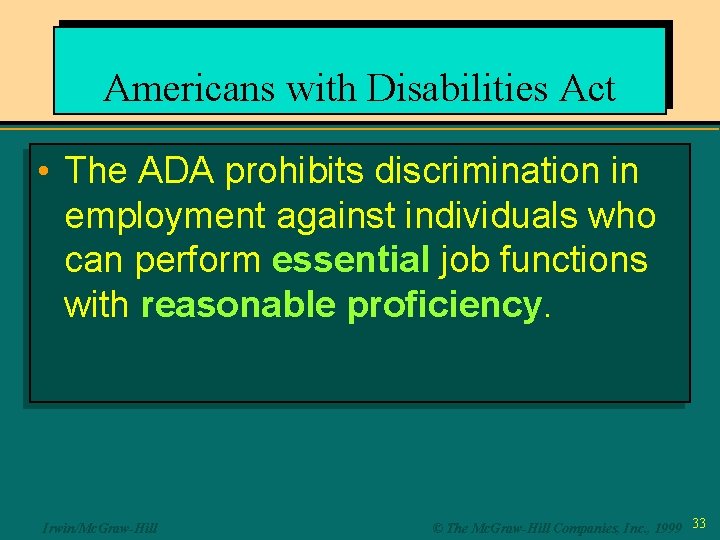 Americans with Disabilities Act • The ADA prohibits discrimination in employment against individuals who