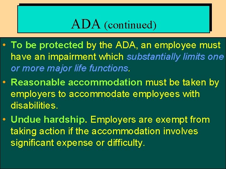 ADA (continued) • To be protected by the ADA, an employee must have an