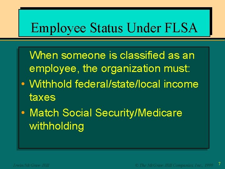 Employee Status Under FLSA When someone is classified as an employee, the organization must: