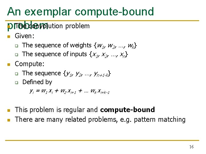 An exemplar compute-bound n The convolution problem n Given: q q n Compute: q