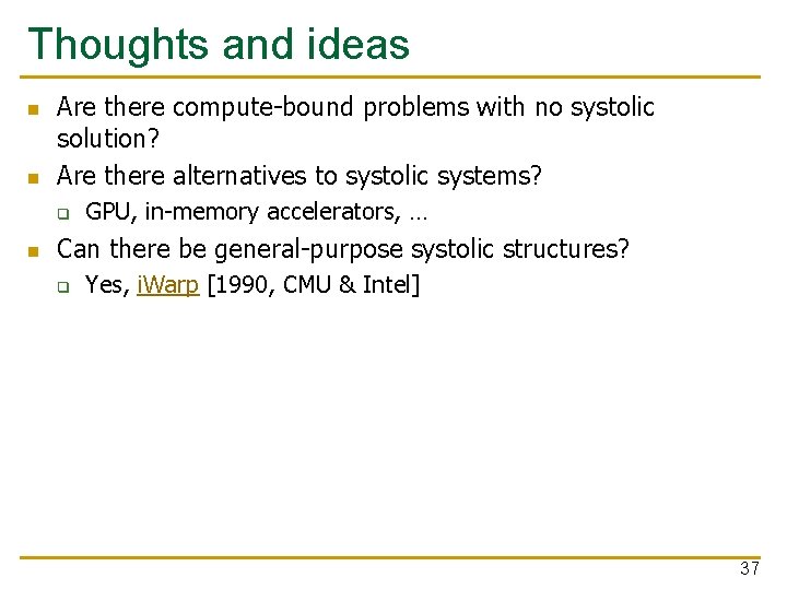 Thoughts and ideas n n Are there compute-bound problems with no systolic solution? Are