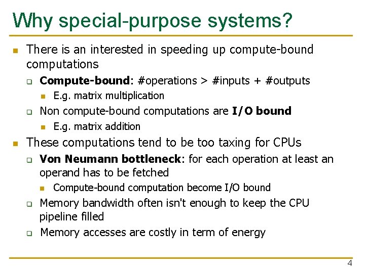 Why special-purpose systems? n There is an interested in speeding up compute-bound computations q