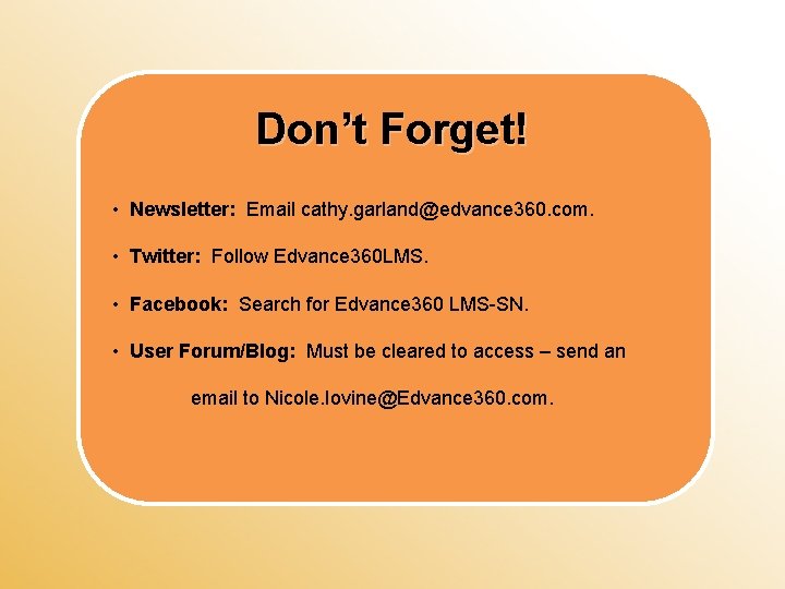 Don’t Forget! • Newsletter: Email cathy. garland@edvance 360. com. • Twitter: Follow Edvance 360