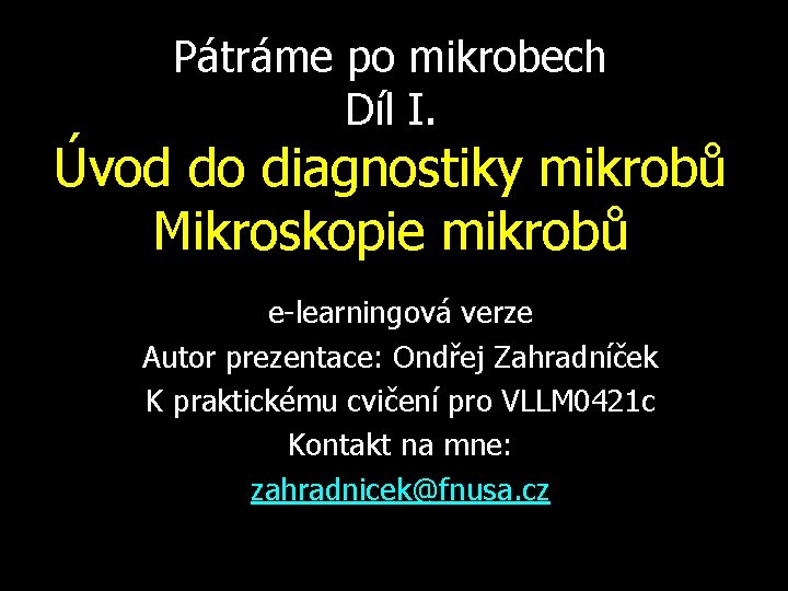 Pátráme po mikrobech Díl I. Úvod do diagnostiky mikrobů Mikroskopie mikrobů e-learningová verze Autor