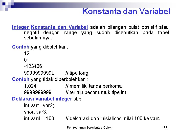 Konstanta dan Variabel Integer Konstanta dan Variabel adalah bilangan bulat posistif atau negatif dengan