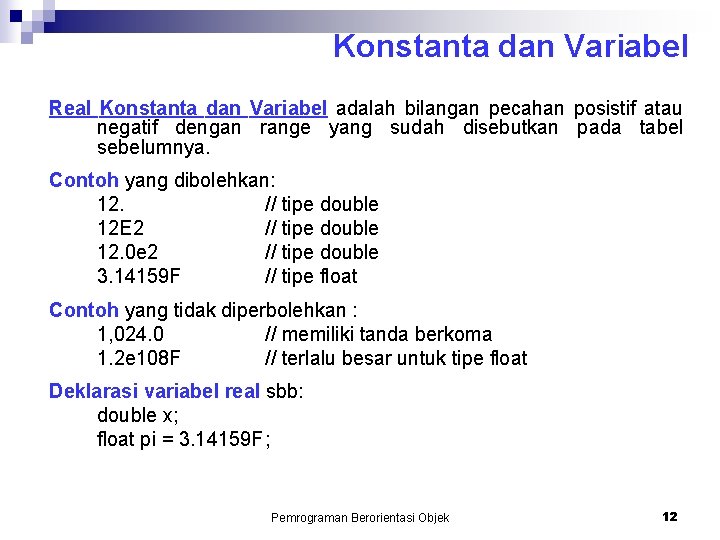 Konstanta dan Variabel Real Konstanta dan Variabel adalah bilangan pecahan posistif atau negatif dengan